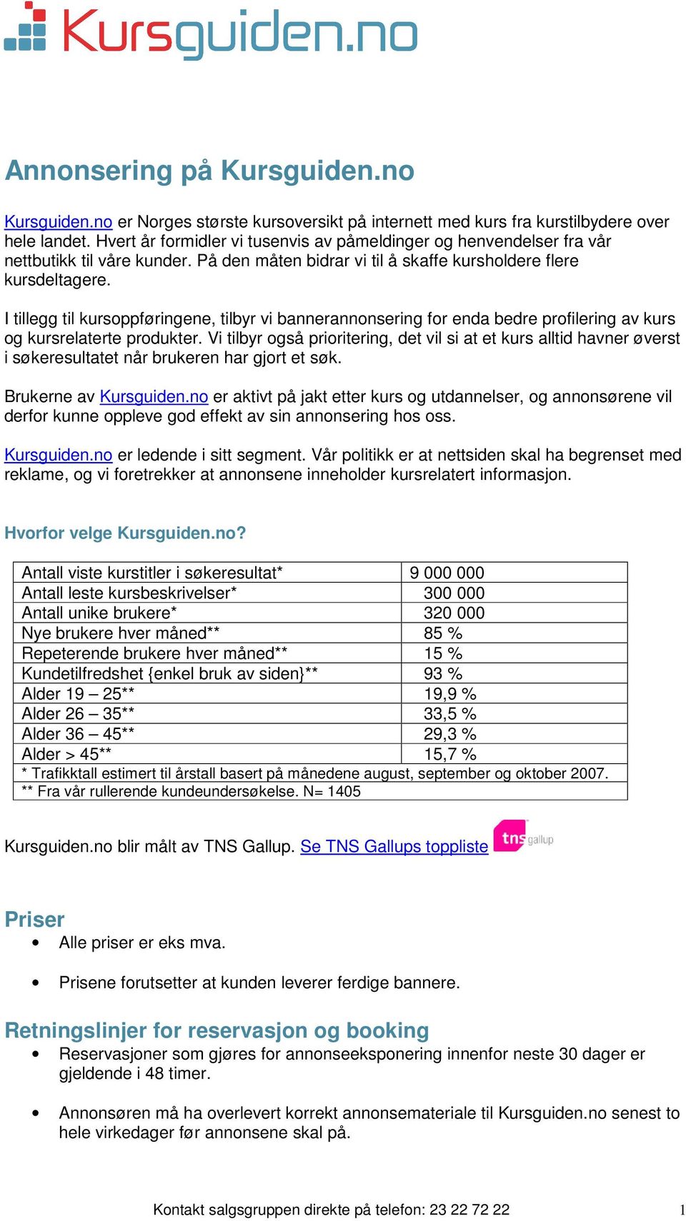 I tillegg til kursoppføringene, tilbyr vi bannerannonsering for enda bedre profilering av kurs og kursrelaterte produkter.