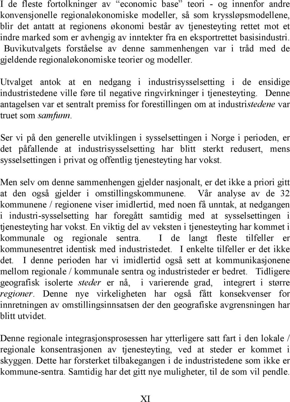 Buvikutvalgets forståelse av denne sammenhengen var i tråd med de gjeldende regionaløkonomiske teorier og modeller.