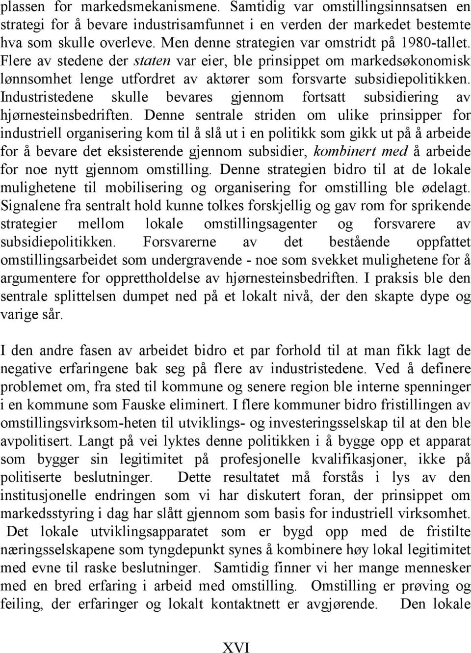 Industristedene skulle bevares gjennom fortsatt subsidiering av hjørnesteinsbedriften.