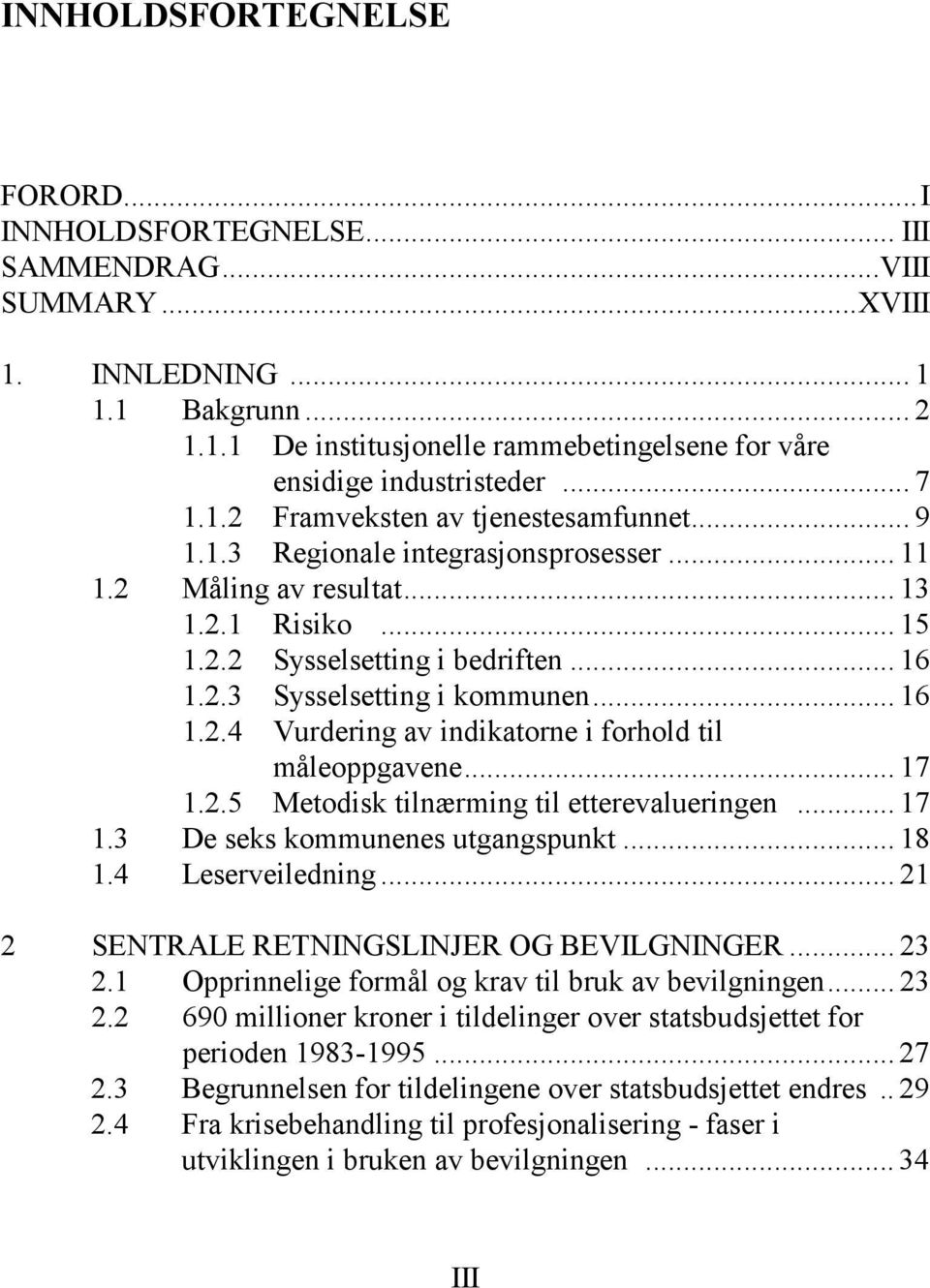 .. 16 1.2.4 Vurdering av indikatorne i forhold til måleoppgavene... 17 1.2.5 Metodisk tilnærming til etterevalueringen... 17 1.3 De seks kommunenes utgangspunkt... 18 1.4 Leserveiledning.