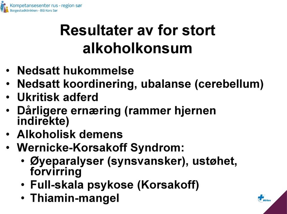 (rammer hjernen indirekte) Alkoholisk demens Wernicke-Korsakoff Syndrom: