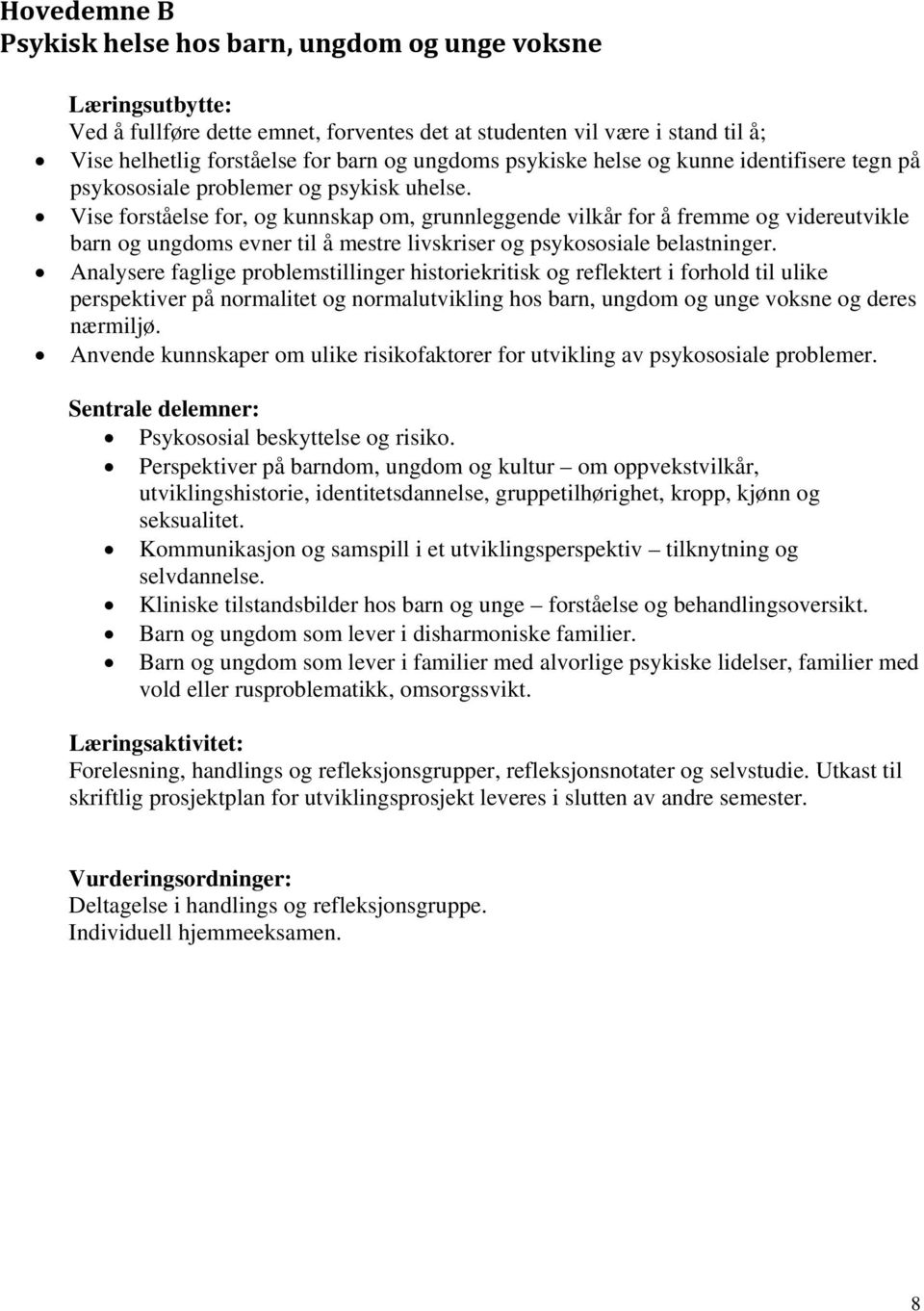 Vise forståelse for, og kunnskap om, grunnleggende vilkår for å fremme og videreutvikle barn og ungdoms evner til å mestre livskriser og psykososiale belastninger.