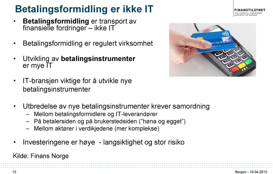 nye betalingsinstrumenter krever samordning Mellom betalingsformidlere og IT-leverandører På betalersiden og på brukerstedsiden (