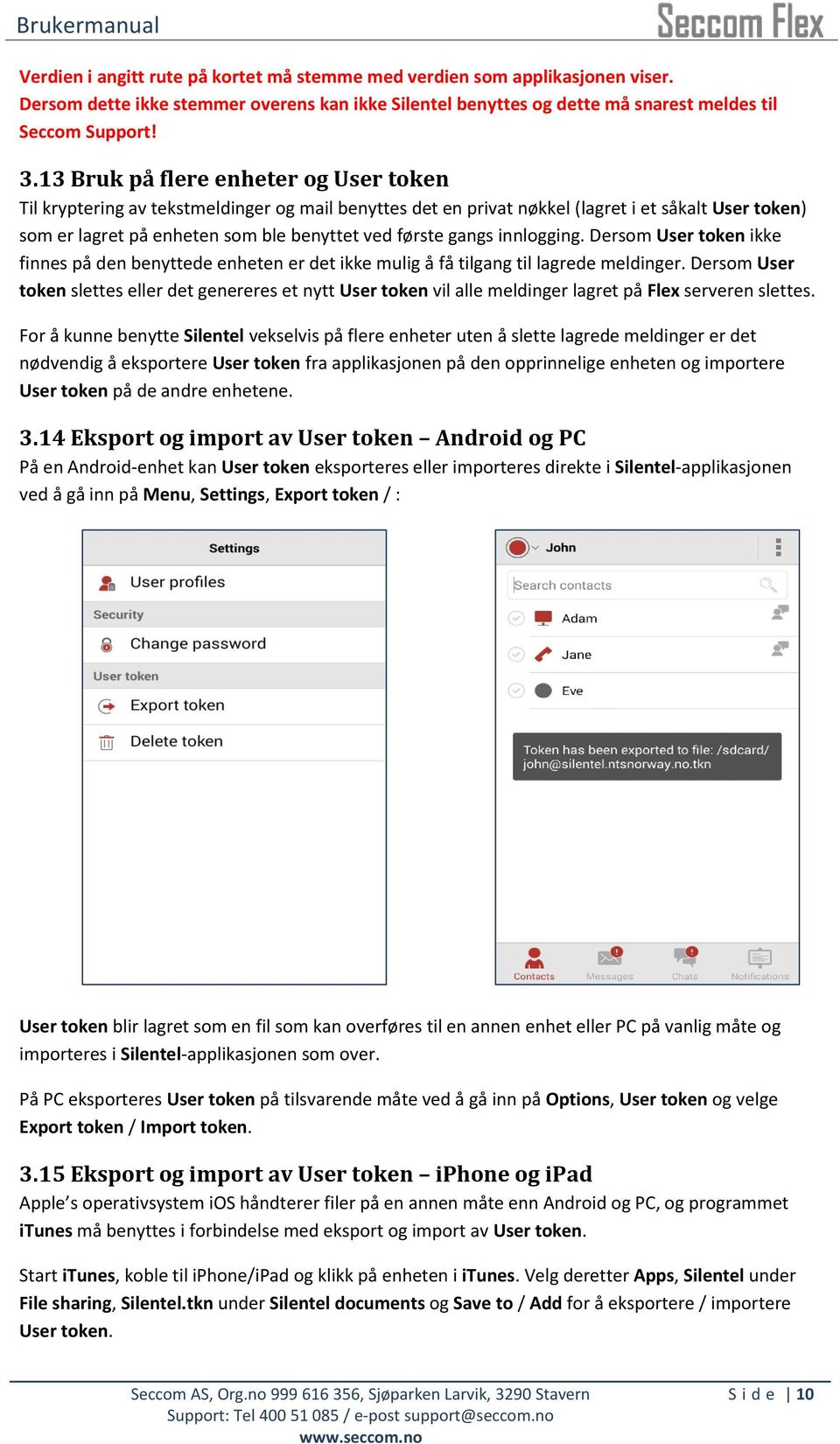 gangs innlogging. Dersom User token ikke finnes på den benyttede enheten er det ikke mulig å få tilgang til lagrede meldinger.