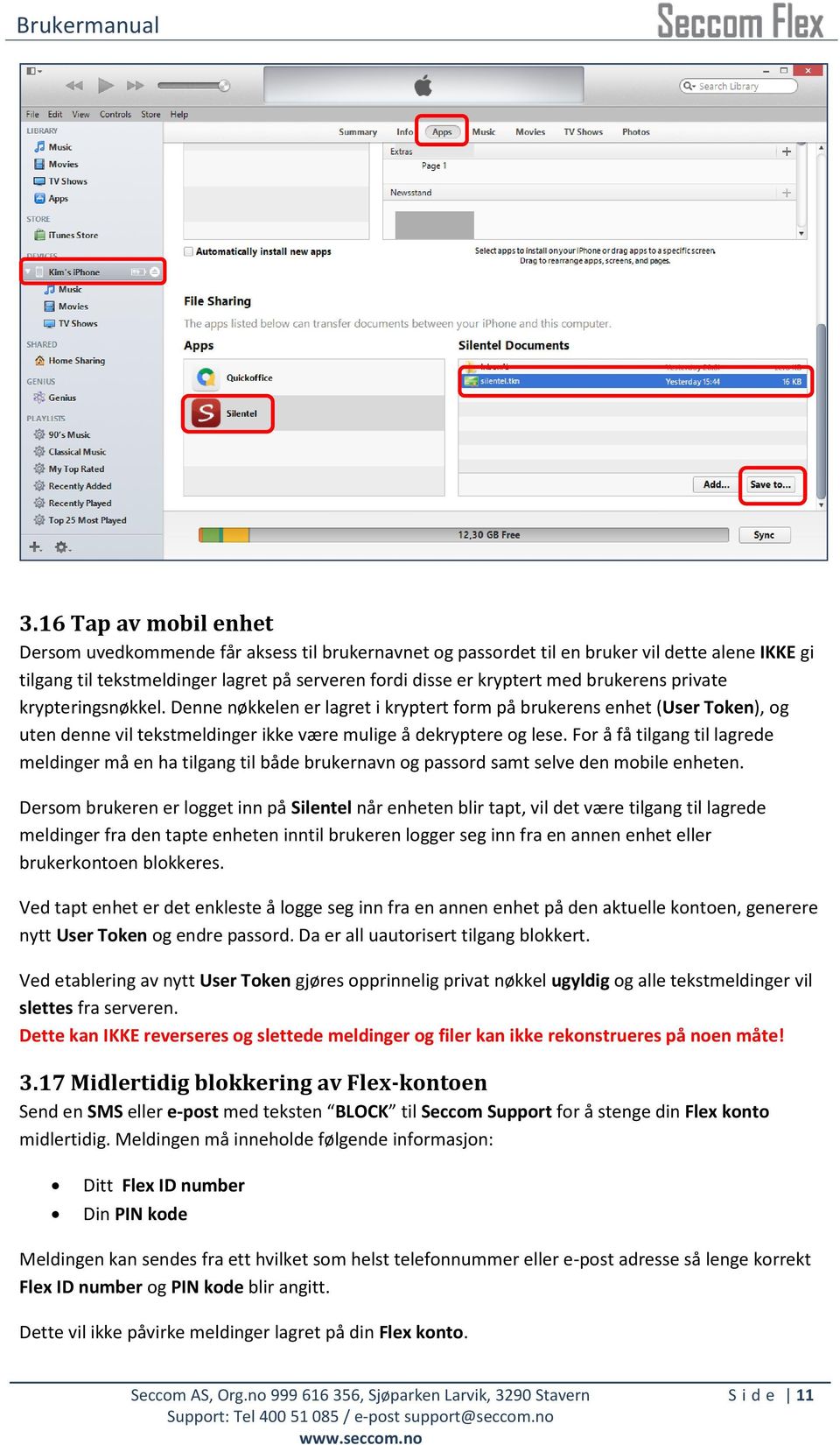 For å få tilgang til lagrede meldinger må en ha tilgang til både brukernavn og passord samt selve den mobile enheten.