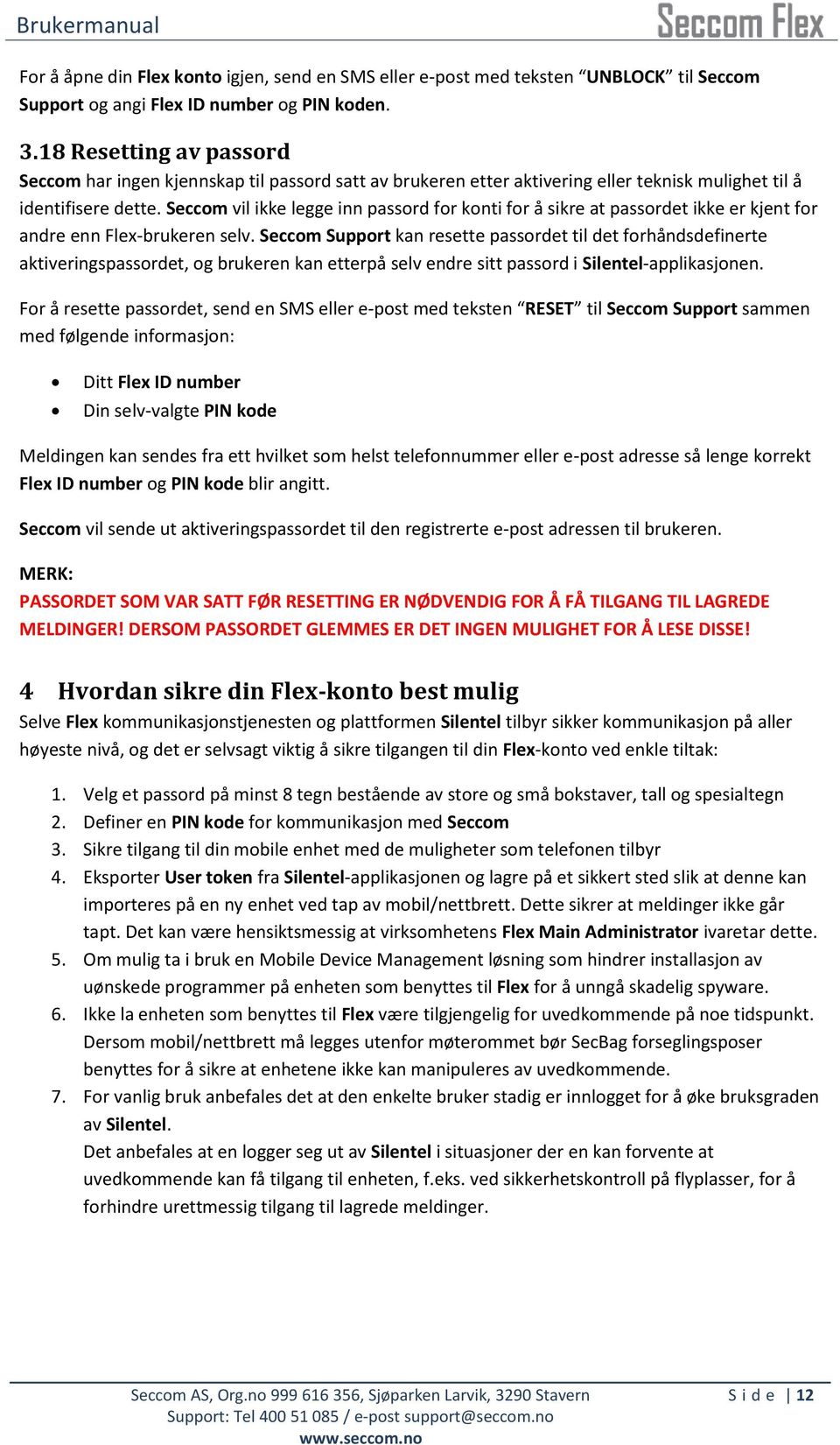 Seccom vil ikke legge inn passord for konti for å sikre at passordet ikke er kjent for andre enn Flex-brukeren selv.