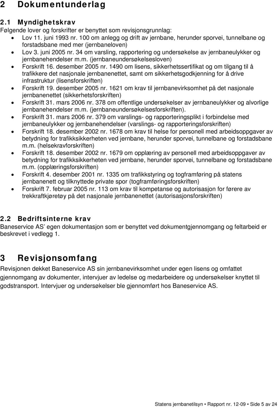 34 om varsling, rapportering og undersøkelse av jernbaneulykker og jernbanehendelser m.m. (jernbaneundersøkelsesloven) Forskrift 16. desember 2005 nr.