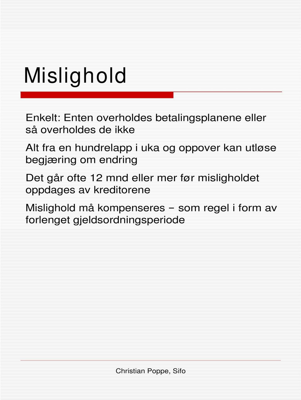 endring Det går ofte 12 mnd eller mer før misligholdet oppdages av