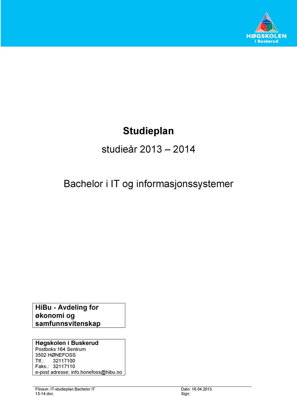 HØNEFOSS Tlf.: 32117100 Faks.: 32117110 e-post adresse: info.