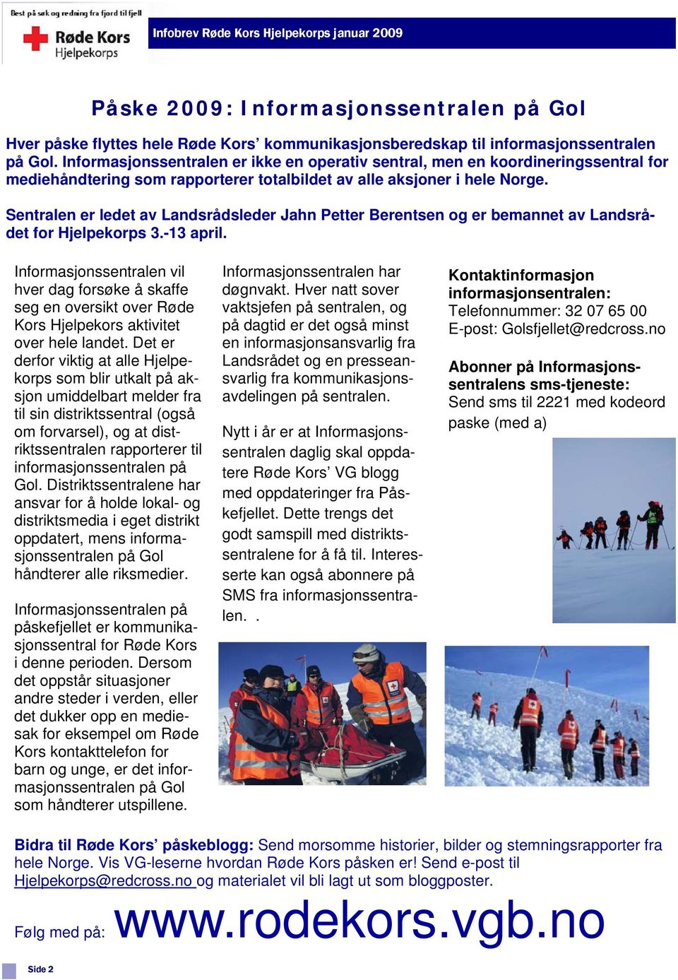 Sentralen er ledet av Landsrådsleder Jahn Petter Berentsen og er bemannet av Landsrådet for Hjelpekorps 3.-13 april.