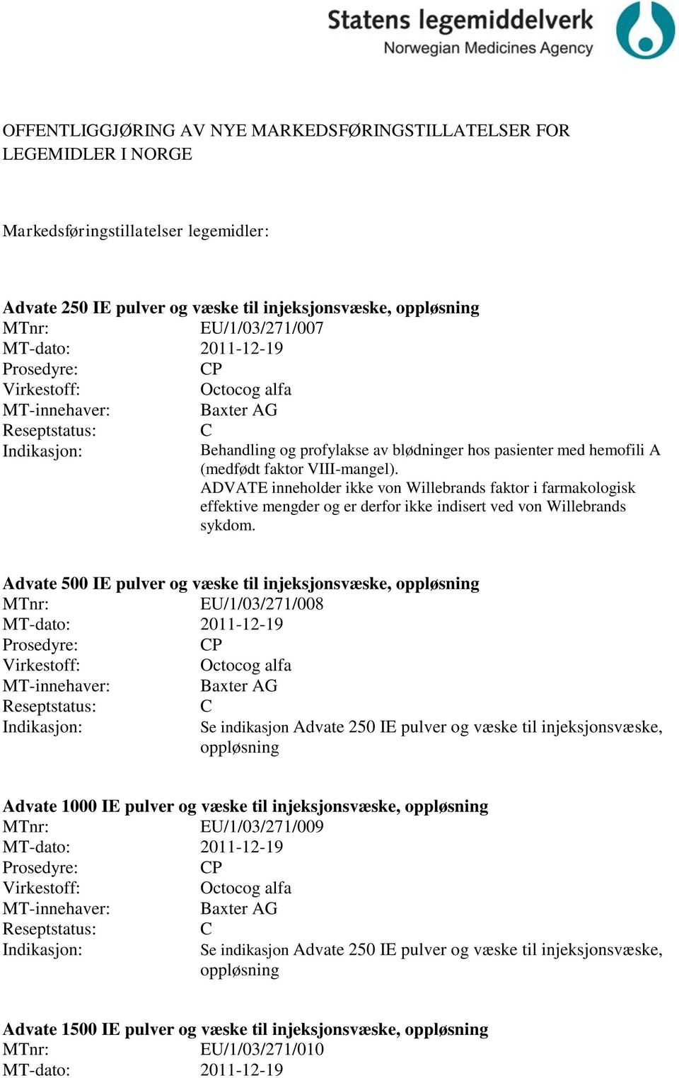 ADVATE inneholder ikke von Willebrands faktor i farmakologisk effektive mengder og er derfor ikke indisert ved von Willebrands sykdom.