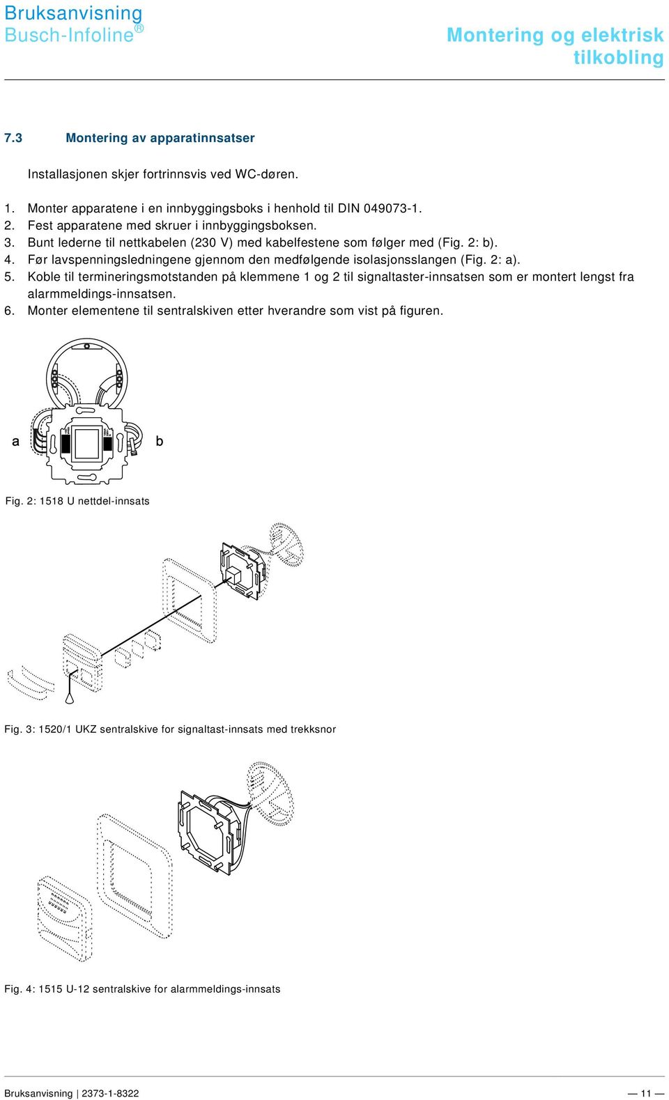 docx @ 160802 @ @ 1 Busch-Infoline Montering og elektrisk tilkobling Pos: 35 /#Neustruktur#/Online-Dokumentation (+KN)/Überschriften (--> Für alle Dokumente <--)/2.