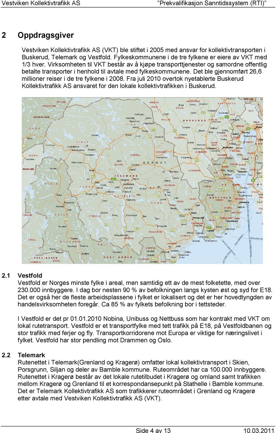 Virksomheten til VKT består av å kjøpe transporttjenester og samordne offentlig betalte transporter i henhold til avtale med fylkeskommunene.