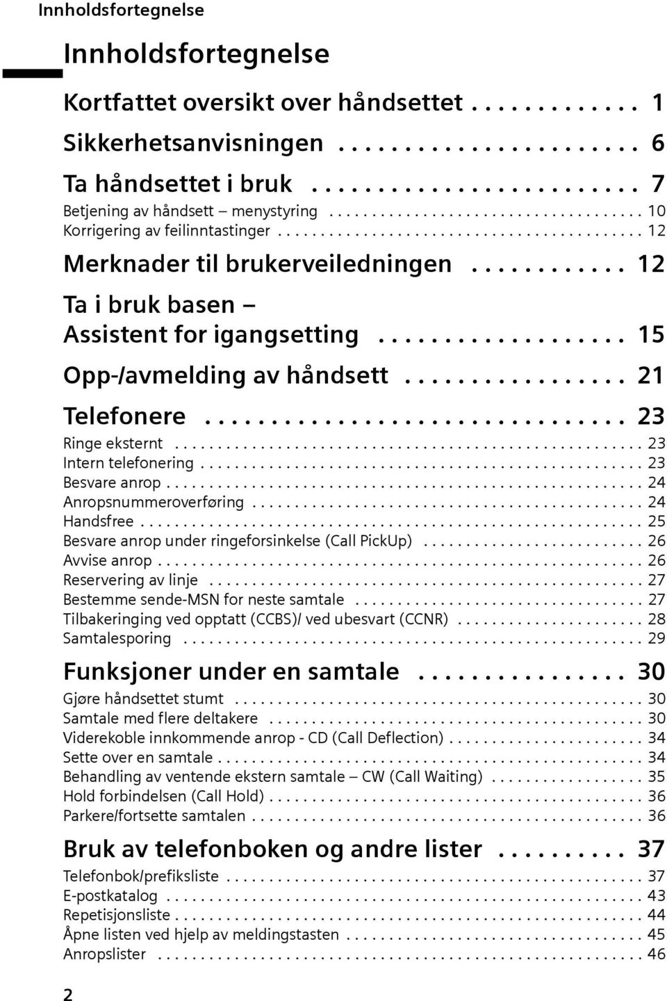 .................. 15 Opp-/avmelding av håndsett................. 21 Telefonere................................ 23 Ringe eksternt....................................................... 23 Intern telefonering.