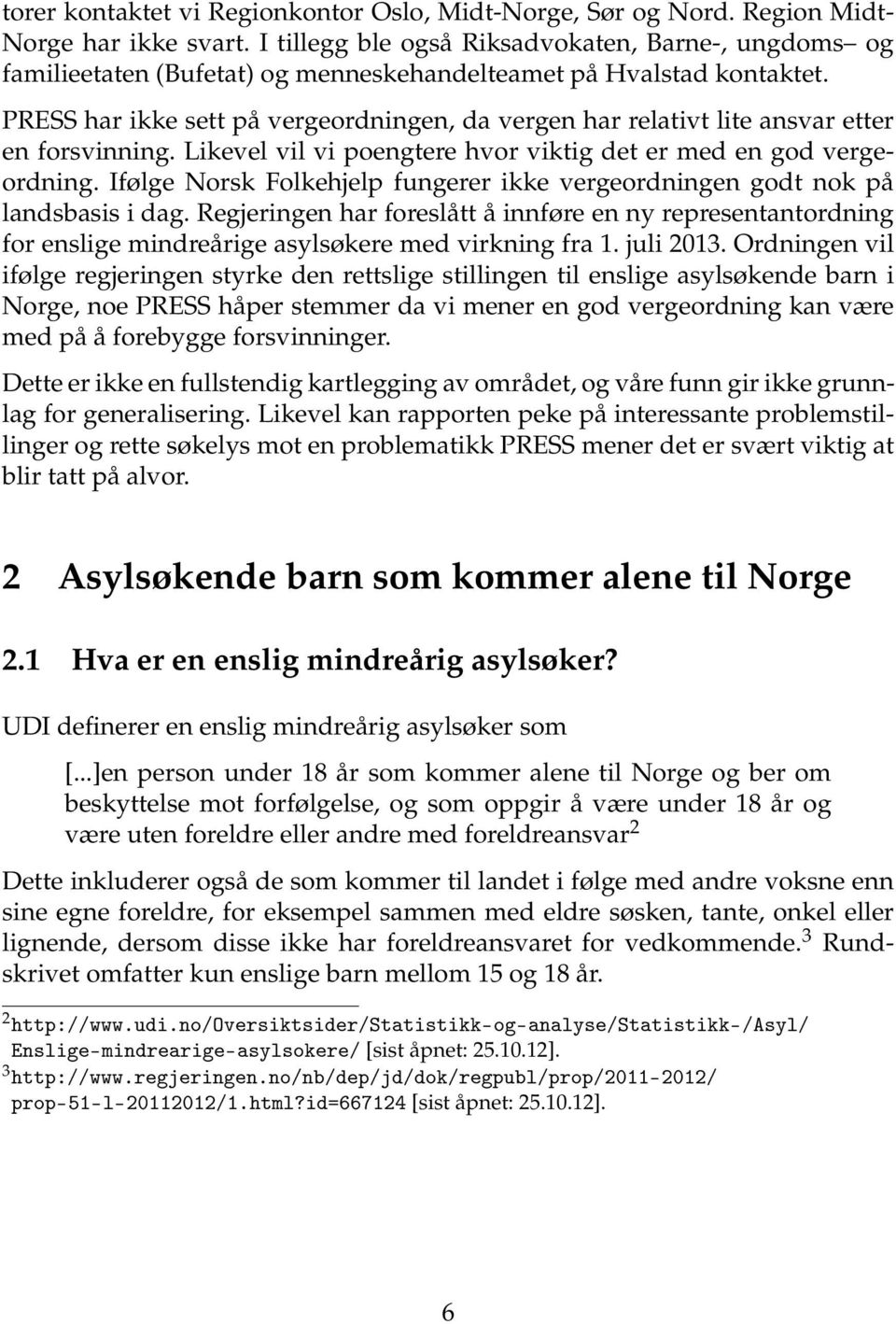 PRESS har ikke sett på vergeordningen, da vergen har relativt lite ansvar etter en forsvinning. Likevel vil vi poengtere hvor viktig det er med en god vergeordning.