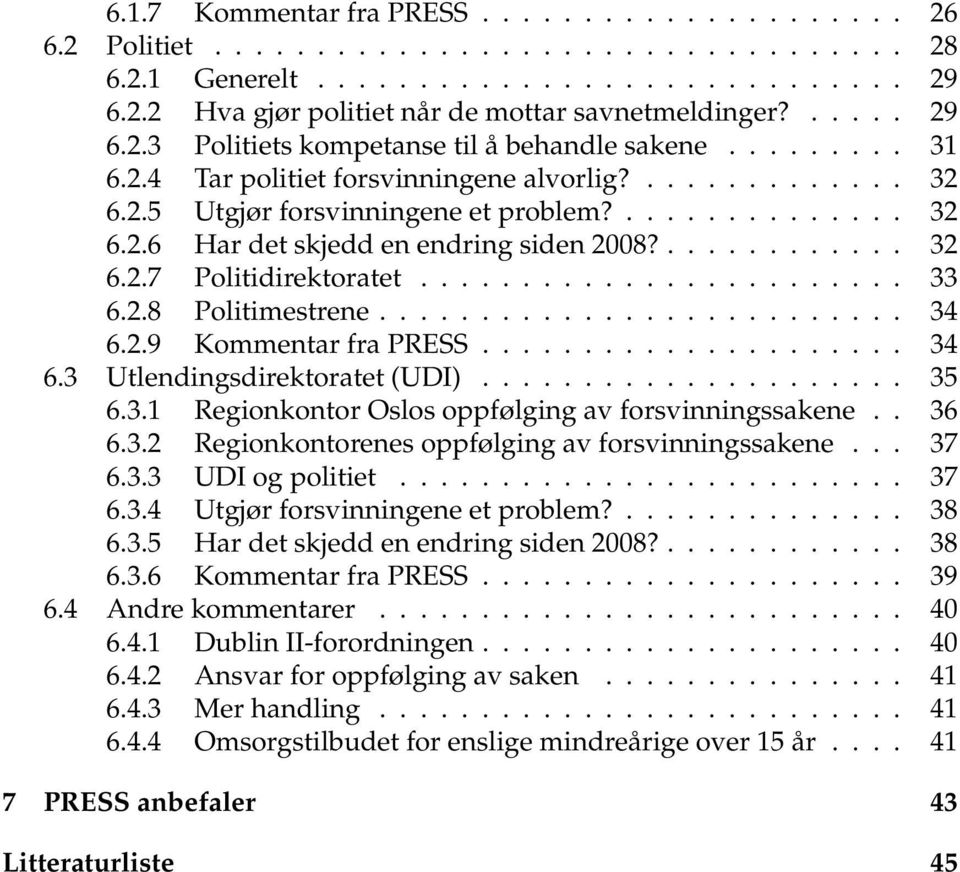 ............ 32 6.2.7 Politidirektoratet........................ 33 6.2.8 Politimestrene.......................... 34 6.2.9 Kommentar fra PRESS..................... 34 6.3 Utlendingsdirektoratet (UDI).