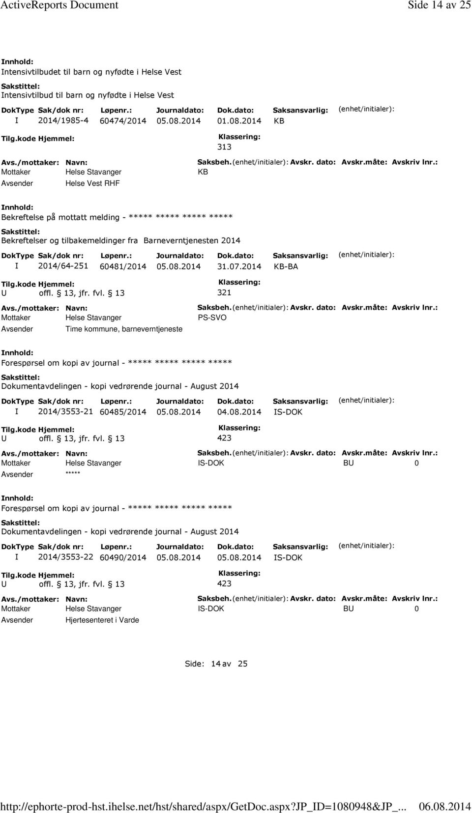 måte: Avskriv lnr.: KB Bekreftelse på mottatt melding - ***** ***** ***** ***** Bekreftelser og tilbakemeldinger fra Barneverntjenesten 2014 2014/64-251 60481/2014 31.07.