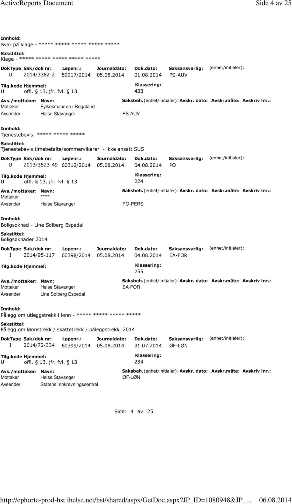 måte: Avskriv lnr.: PS-AV Tjenestebevis: ***** ***** ***** Tjenestebevis timebetalte/sommervikarer - ikke ansatt SS 2013/3523-49 60312/2014 PO 224 Mottaker ***** Saksbeh. Avskr. dato: Avskr.