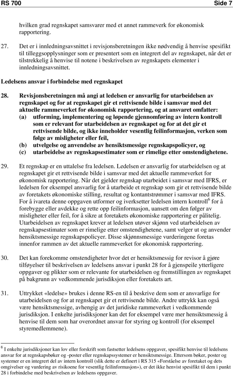 henvise til notene i beskrivelsen av regnskapets elementer i innledningsavsnittet. Ledelsens ansvar i forbindelse med regnskapet 28.