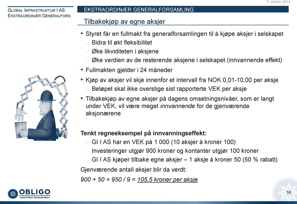 overstige sist rapporterte VEK per aksje Tilbakekjøp av egne aksjer på dagens omsetningsnivåer, som er langt under VEK, vil være meget innvannende for de gjenværende aksjonærene Tenkt regneeksempel