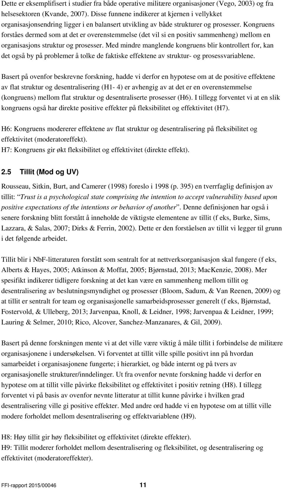 Kongruens forståes dermed som at det er overenstemmelse (det vil si en positiv sammenheng) mellom en organisasjons struktur og prosesser.