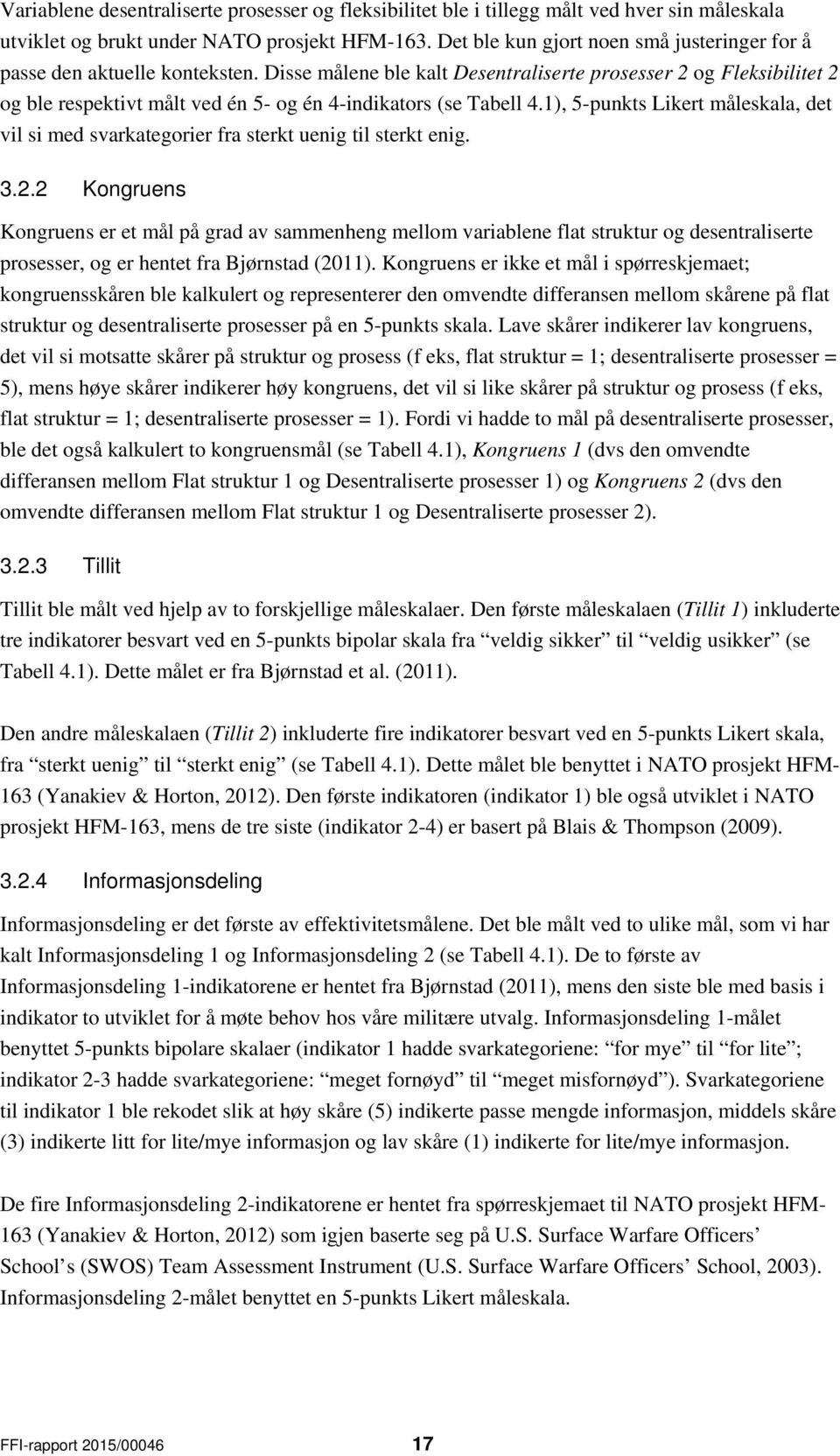 Disse målene ble kalt Desentraliserte prosesser 2 og Fleksibilitet 2 og ble respektivt målt ved én 5- og én 4-indikators (se Tabell 4.