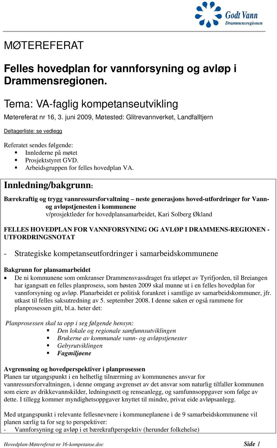 Innledning/bakgrunn: Bærekraftig og trygg vannressursforvaltning neste generasjons hoved-utfordringer for Vannog avløpstjenesten i kommunene v/prosjektleder for hovedplansamarbeidet, Kari Solberg