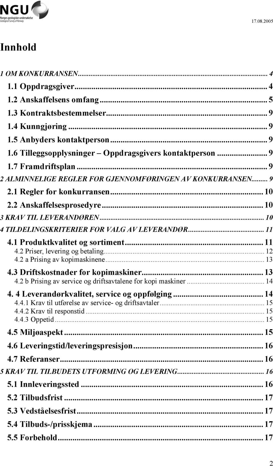 .. 10 4 TILDELINGSKRITERIER FOR VALG AV LEVERANDØR... 11 4.1 Produktkvalitet og sortiment... 11 4.2 Priser, levering og betaling... 12 4.2 a Prising av kopimaskinene... 13 4.