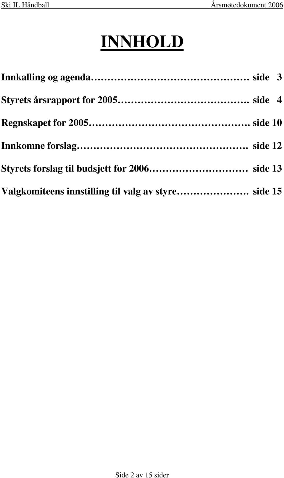 side 12 Styrets forslag til budsjett for 2006 side 13