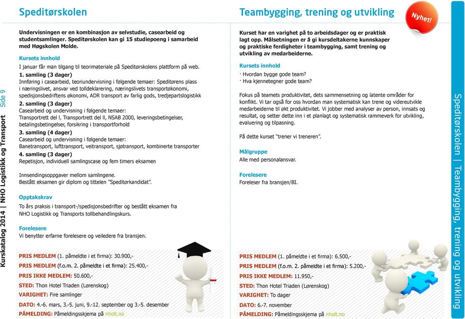 studiepoeng i samarbeid med Høgskolen Molde. I januar får man tilgang til teorimateriale på Speditørskolens plattform på web. 1.