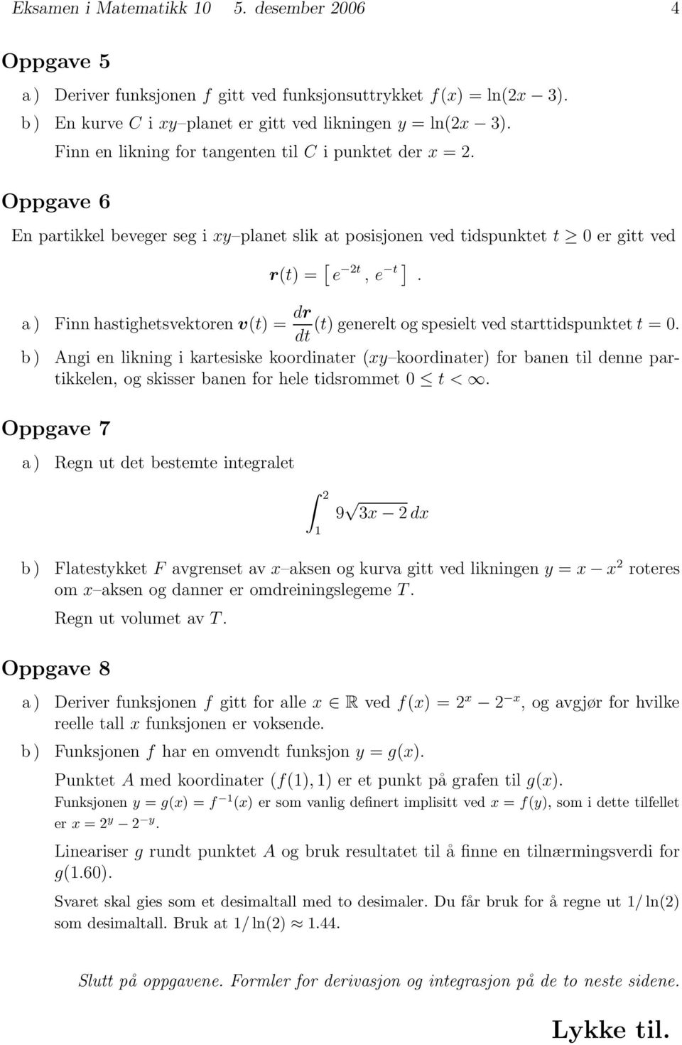 b ) Finn hstighetsvektoren v(t) = dr (t) generelt og spesielt ved strttidspunktet t =.