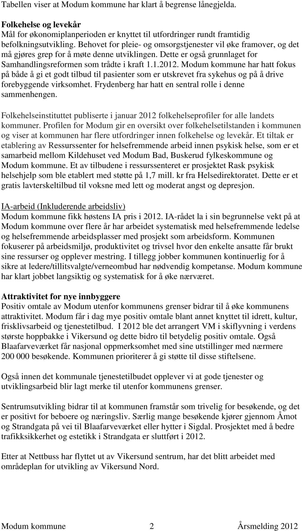 Modum kommune har hatt fokus på både å gi et godt tilbud til pasienter som er utskrevet fra sykehus og på å drive forebyggende virksomhet. Frydenberg har hatt en sentral rolle i denne sammenhengen.