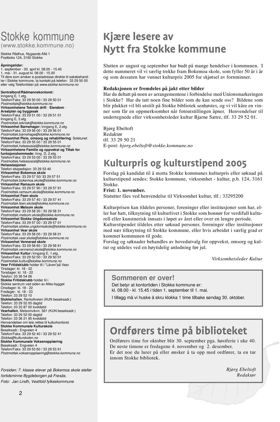 etg. Telefon/Faks: 33 29 50 00 / 33 29 50 01 Postmottak@stokke.kommune.no Virksomhetene Teknisk drift - Eiendom - Arealplan og byggesak Telefon/Faks: 33 29 51 00 / 33 29 51 01 Inngang E, 3.etg. Postmottak.teknisk@stokke.