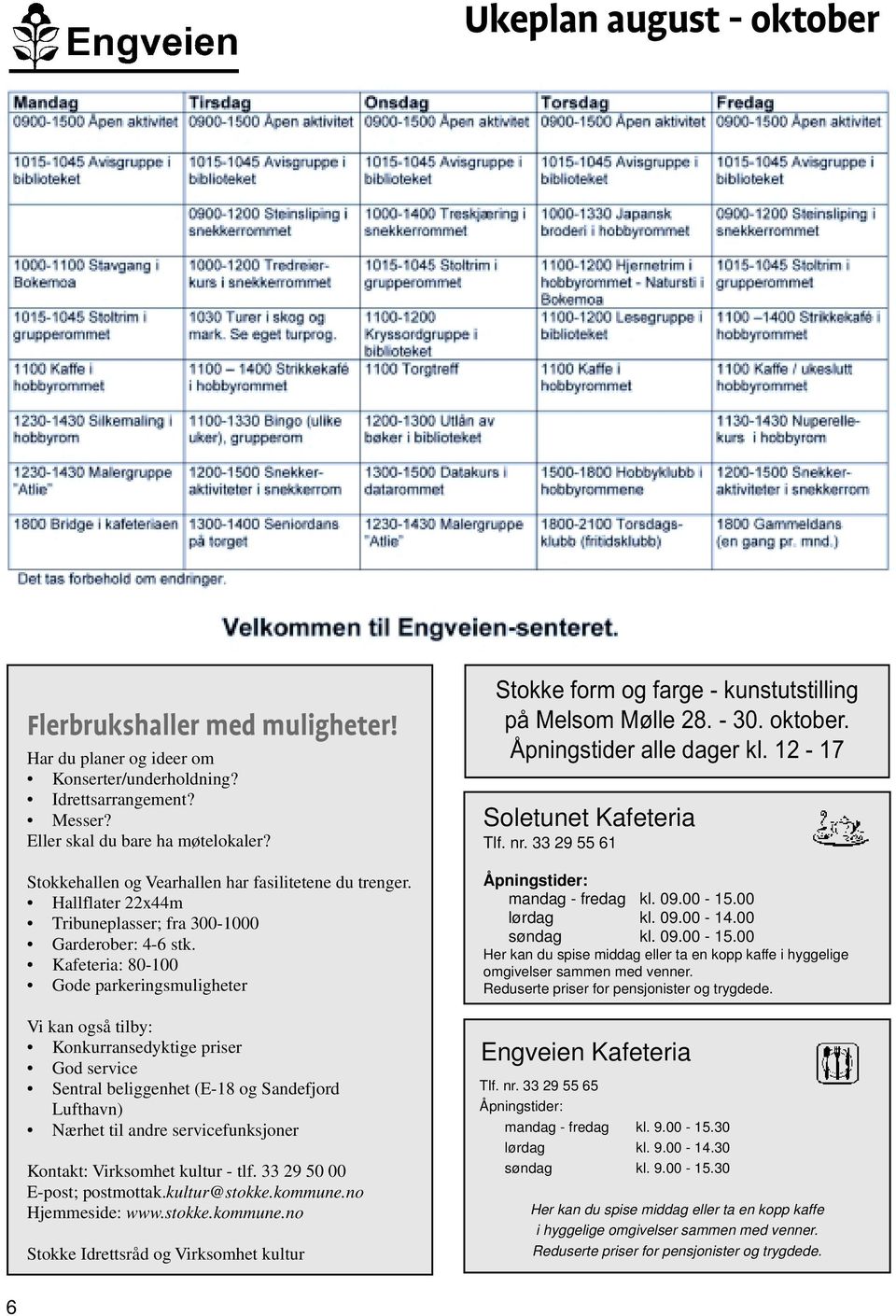 Kafeteria: 80-100 Gode parkeringsmuligheter Vi kan også tilby: Konkurransedyktige priser God service Sentral beliggenhet (E-18 og Sandefjord Lufthavn) Nærhet til andre servicefunksjoner Kontakt: