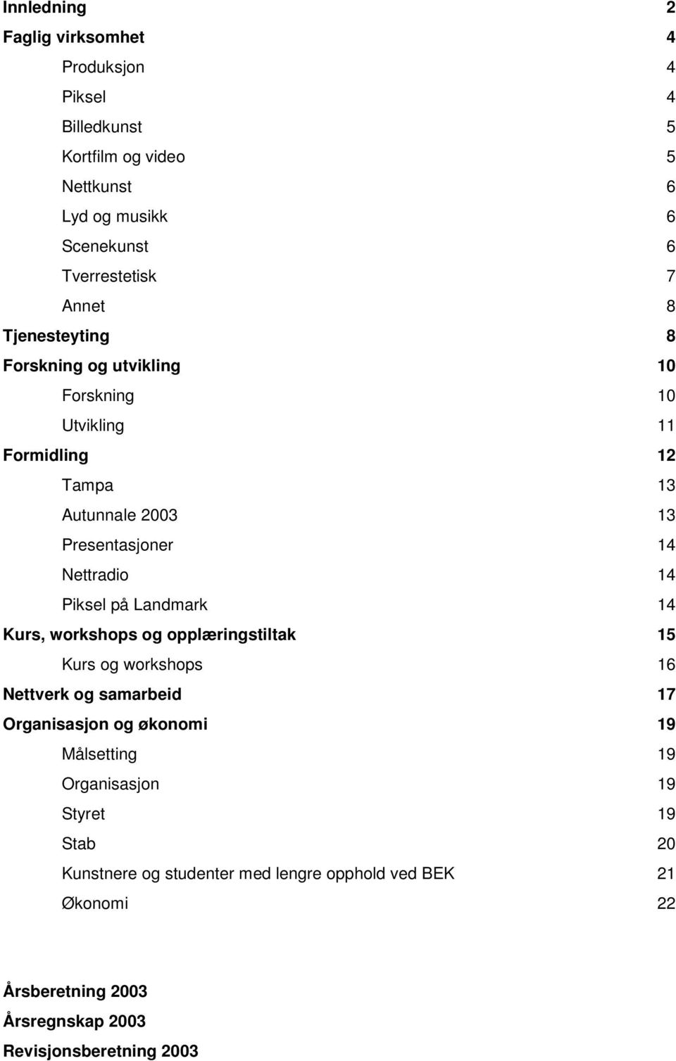 Piksel på Landmark 14 Kurs, workshops og opplæringstiltak 15 Kurs og workshops 16 Nettverk og samarbeid 17 Organisasjon og økonomi 19 Målsetting 19