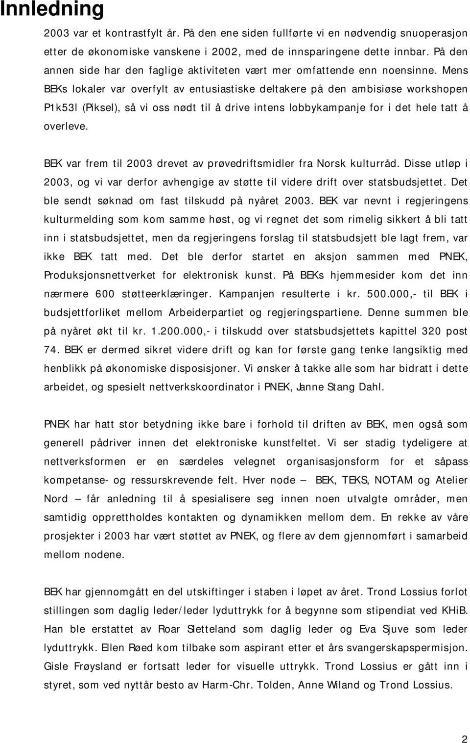 Mens BEKs lokaler var overfylt av entusiastiske deltakere på den ambisiøse workshopen P1k53l (Piksel), så vi oss nødt til å drive intens lobbykampanje for i det hele tatt å overleve.