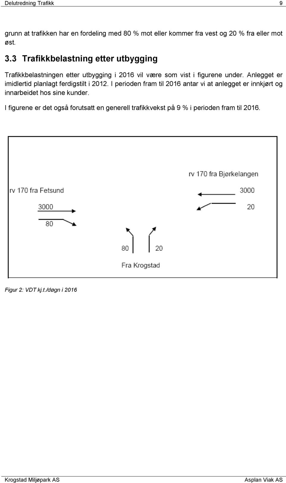 Anlegget er imidlertid planlagt ferdigstilt i 2012.