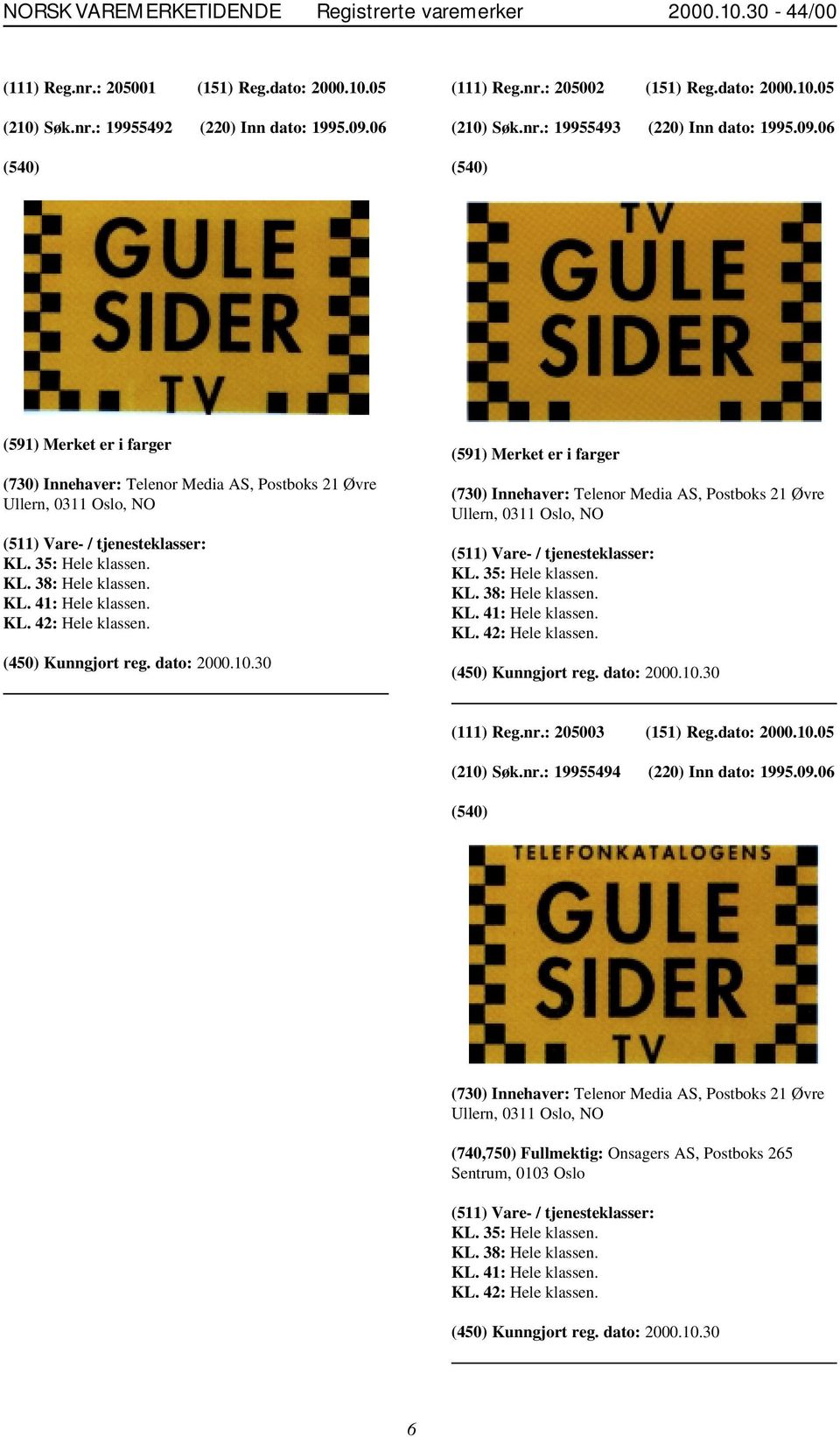 06 (591) Merket er i farger (730) Innehaver: Telenor Media AS, Postboks 21 Øvre Ullern, 0311 Oslo, NO KL. 35: Hele klassen. KL. 38: Hele klassen. KL. 41: Hele klassen. KL. 42: Hele klassen.