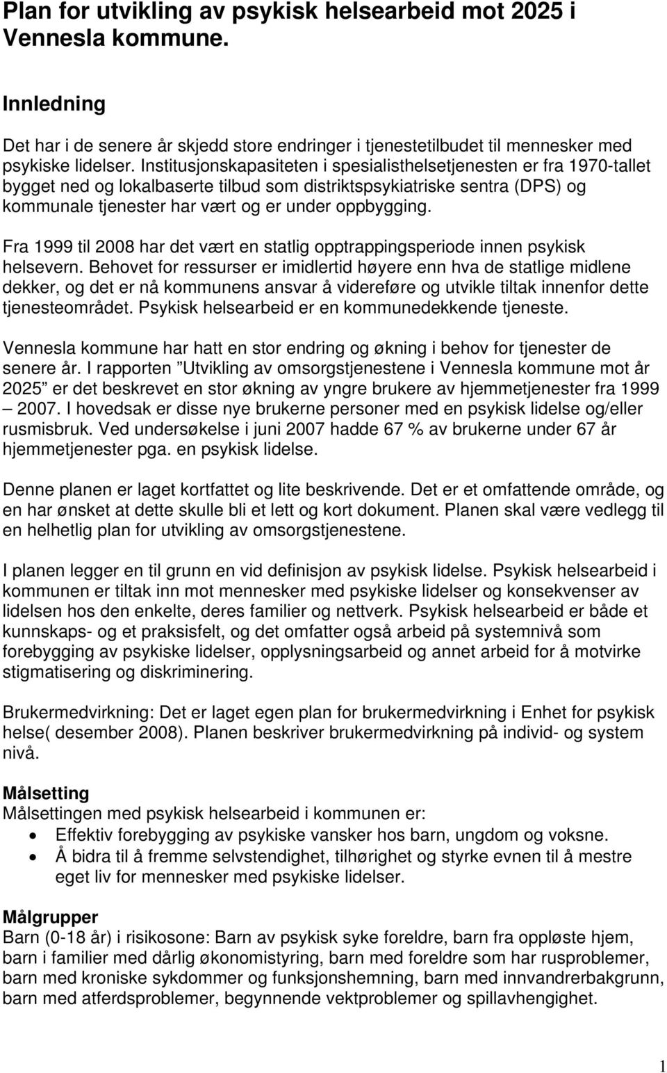 Fra 1999 til 2008 har det vært en statlig opptrappingsperiode innen psykisk helsevern.