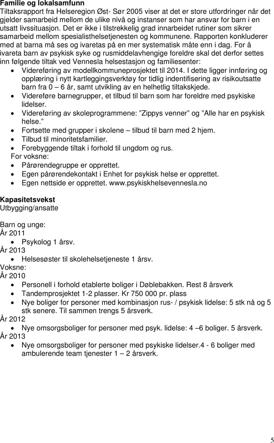 Rapporten konkluderer med at barna må ses og ivaretas på en mer systematisk måte enn i dag.