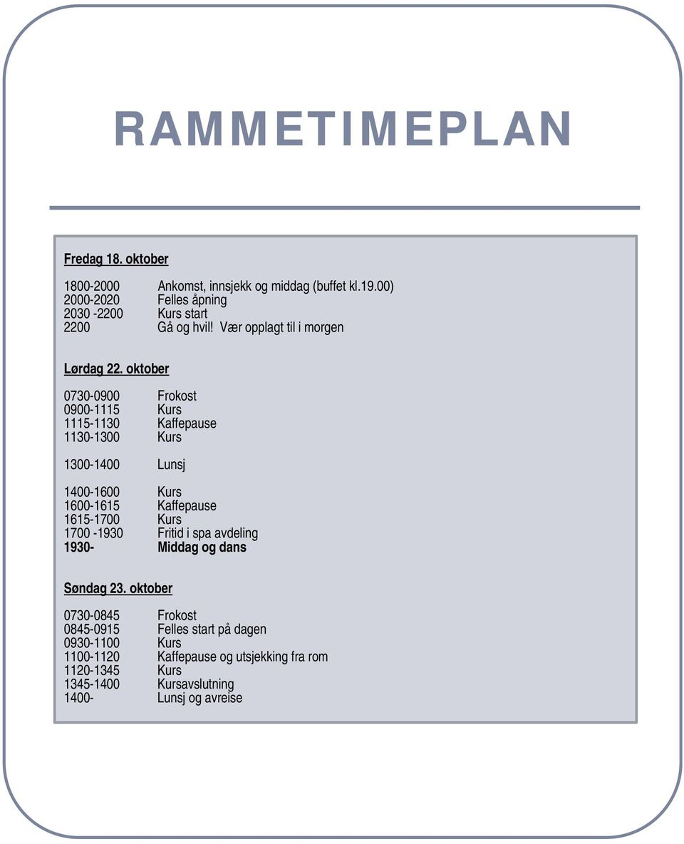 oktober 0730-0900 Frokost 0900-1115 Kurs 1115-1130 Kaffepause 1130-1300 Kurs 1300-1400 Lunsj 1400-1600 Kurs 1600-1615 Kaffepause 1615-1700 Kurs