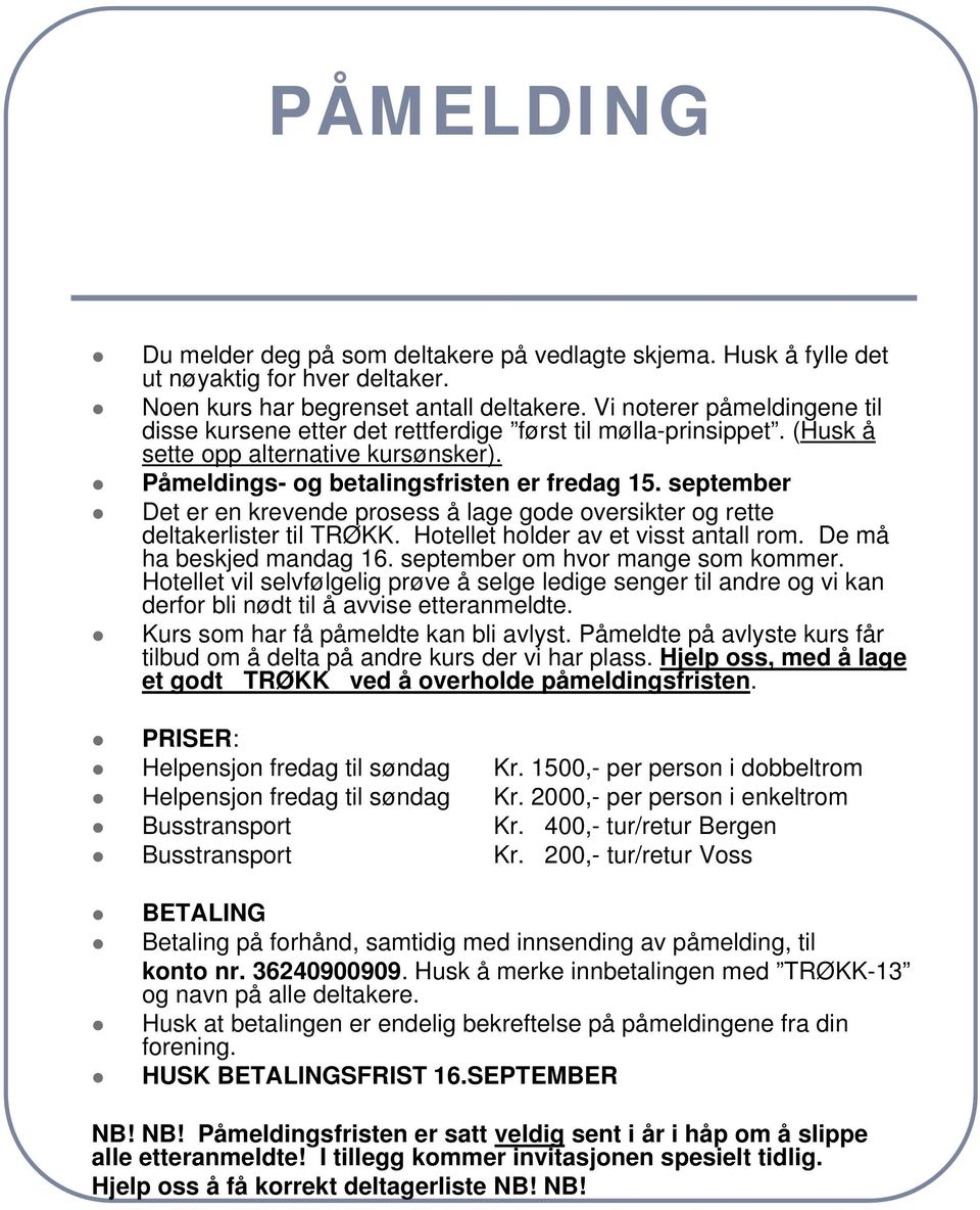 september Det er en krevende prosess å lage gode oversikter og rette deltakerlister til TRØKK. Hotellet holder av et visst antall rom. De må ha beskjed mandag 16. september om hvor mange som kommer.