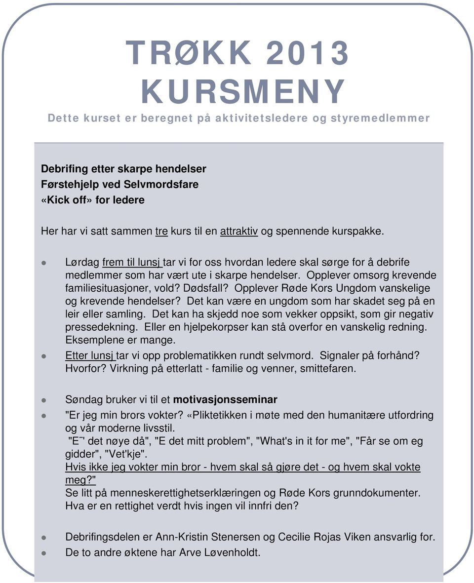 Dødsfall? Opplever Røde Kors Ungdom vanskelige og krevende hendelser? Det kan være en ungdom som har skadet seg på en leir eller samling.