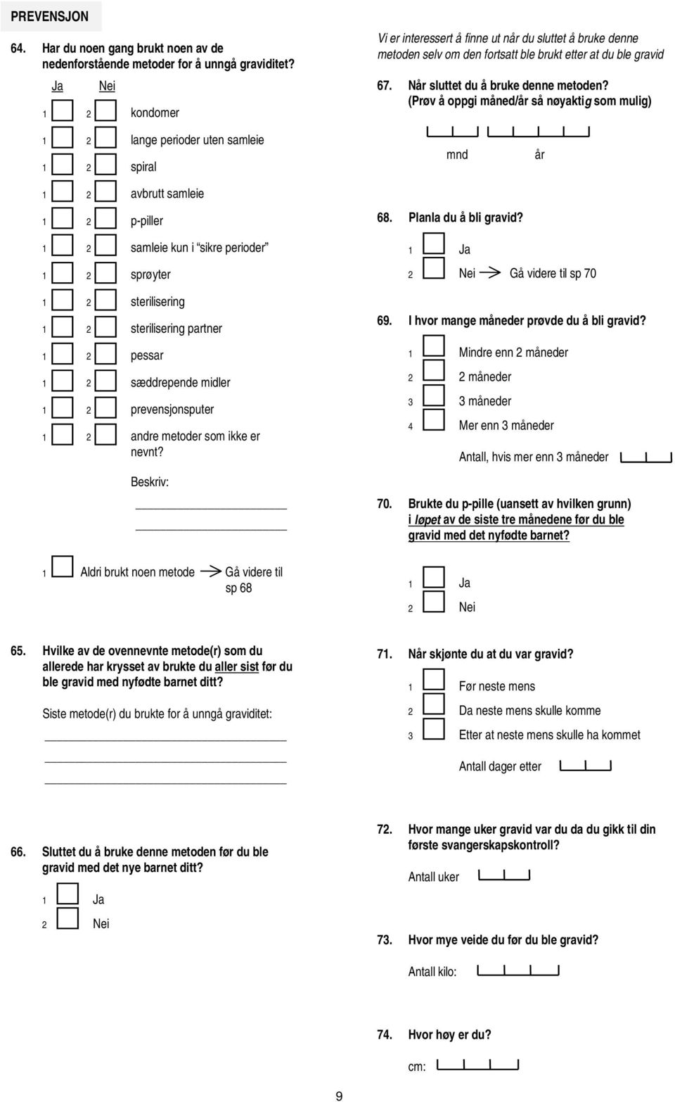 (Prøv å oppgi måned/år så nøyaktig som mulig) lange perioder uten samleie p-piller spiral avbrutt samleie mnd 68. Planla du å bli gravid?