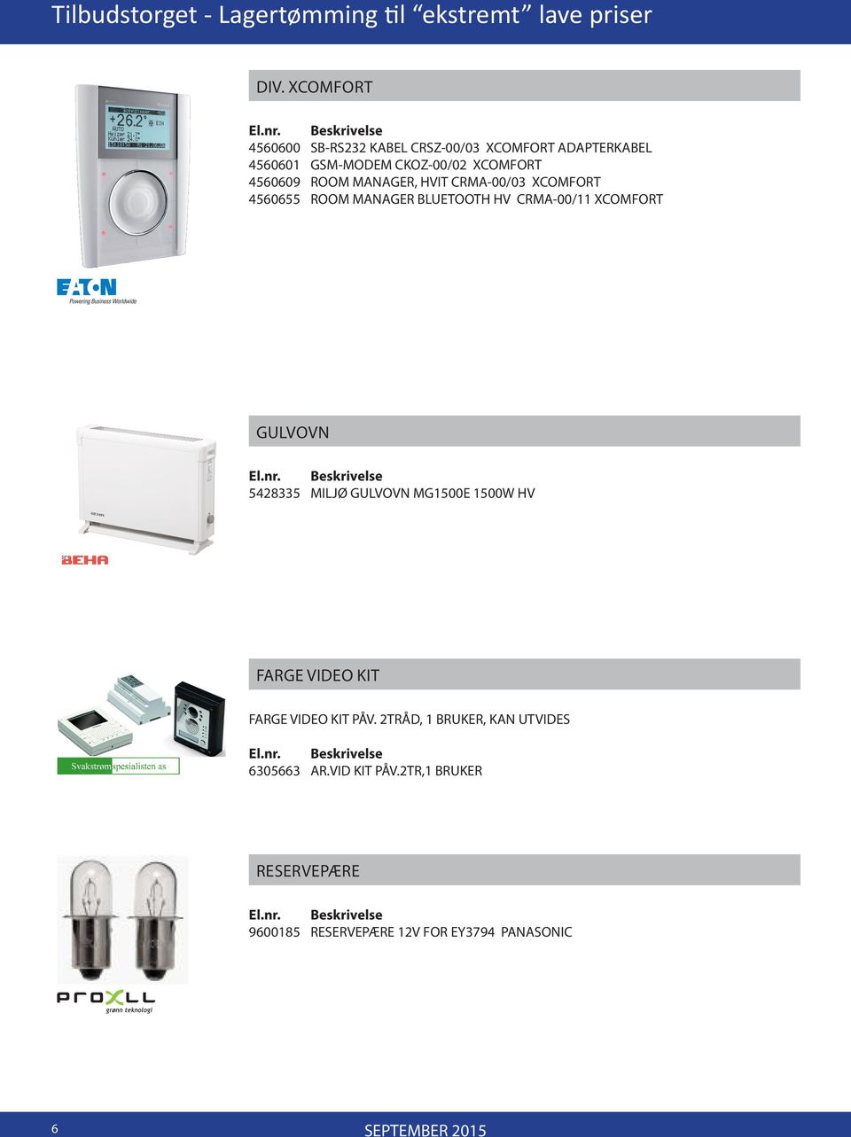 MANAGER, HVIT CRMA-00/03 XCOMFORT 4560655 ROOM MANAGER BLUETOOTH HV CRMA-00/11 XCOMFORT GULVOVN 5428335 MILJØ GULVOVN