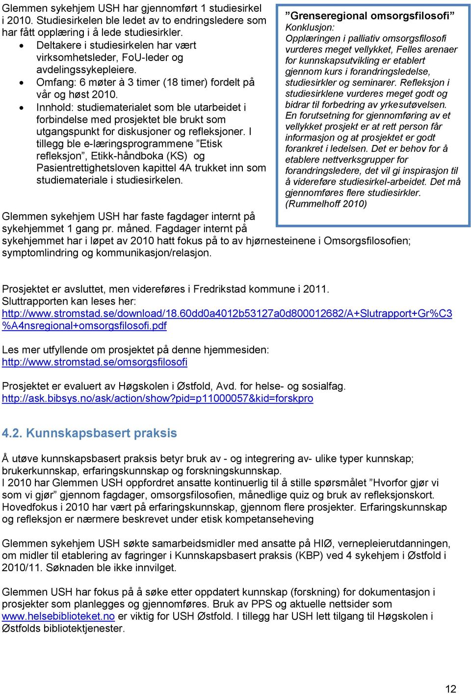 Innhold: studiematerialet som ble utarbeidet i forbindelse med prosjektet ble brukt som utgangspunkt for diskusjoner og refleksjoner.