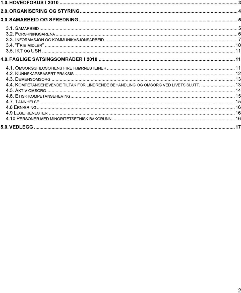 .. 12 4.3. DEMENSOMSORG... 13 4.4. KOMPETANSEHEVENDE TILTAK FOR LINDRENDE BEHANDLING OG OMSORG VED LIVETS SLUTT.... 13 4.5. AKTIV OMSORG... 14 4.6.