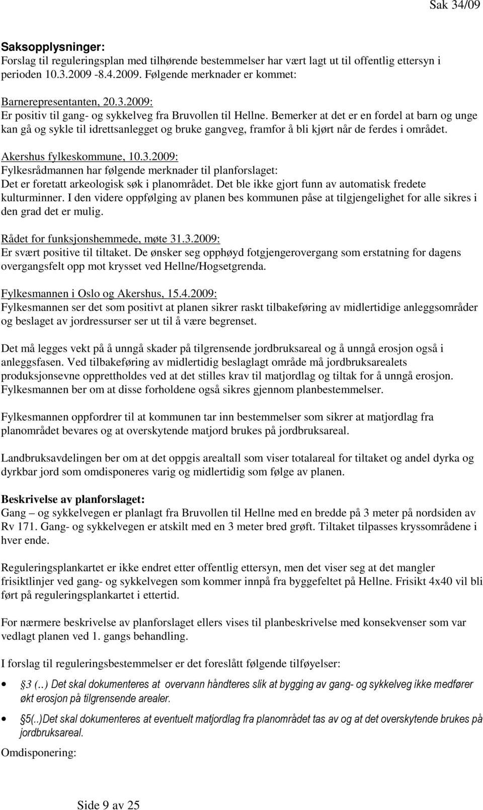 Bemerker at det er en fordel at barn og unge kan gå og sykle til idrettsanlegget og bruke gangveg, framfor å bli kjørt når de ferdes i området. Akershus fylkeskommune, 10.3.