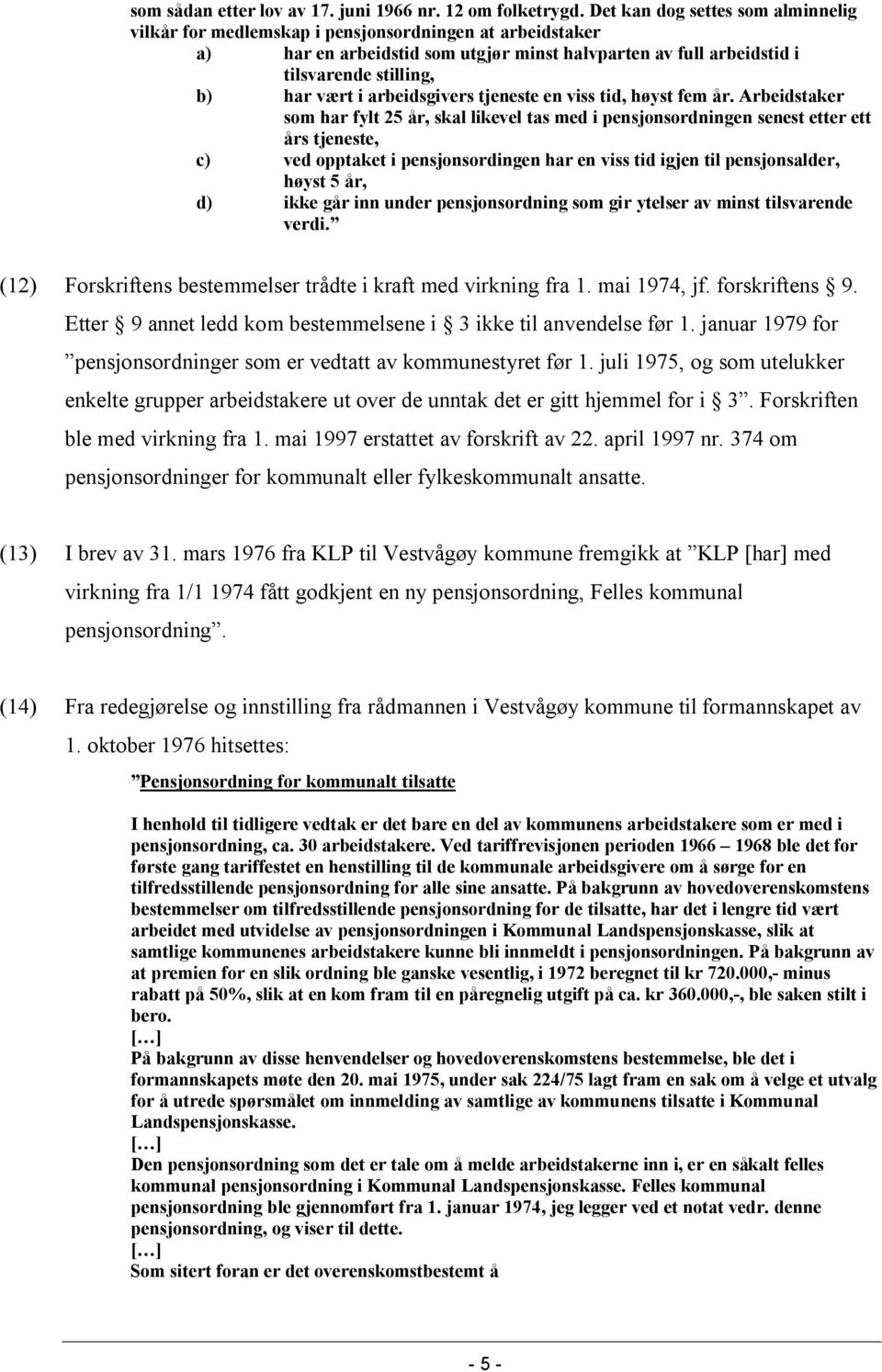 arbeidsgivers tjeneste en viss tid, høyst fem år.