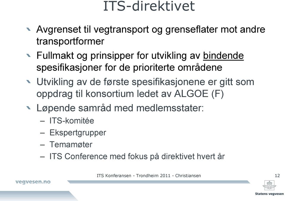 er gitt som oppdrag til konsortium ledet av ALGOE (F) Løpende samråd med medlemsstater: ITS-komitée